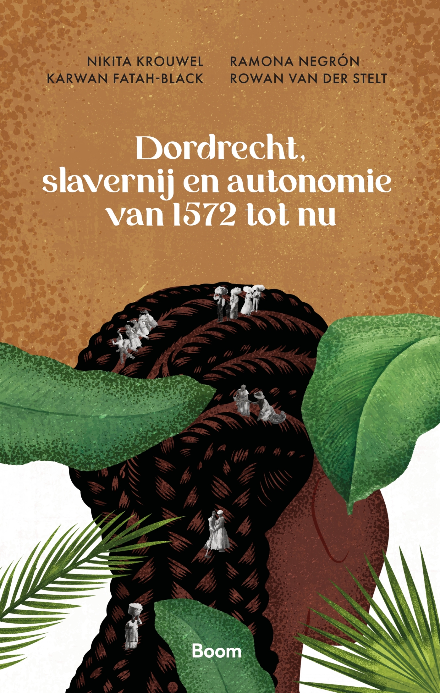 Omslag van Dordrecht, slavernij en autonomie van 1572 tot nu