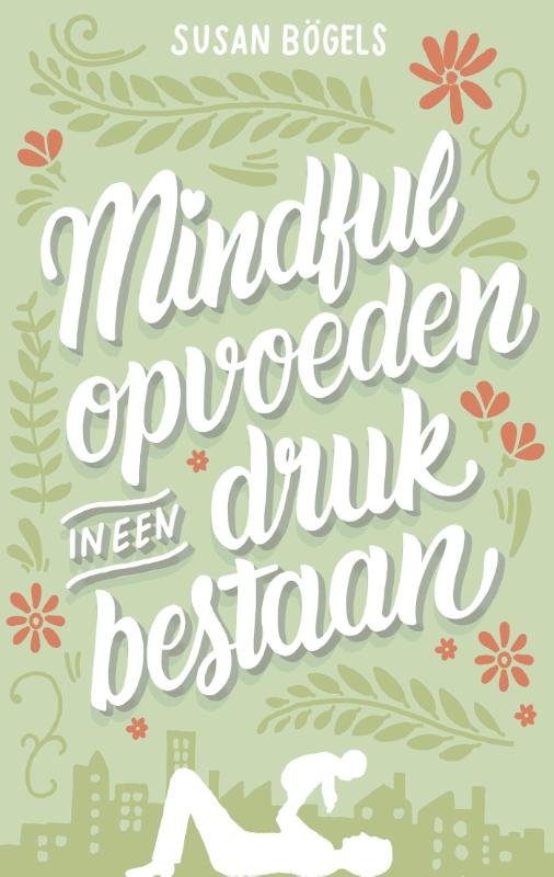 Omslag van Mindful opvoeden in een druk bestaan