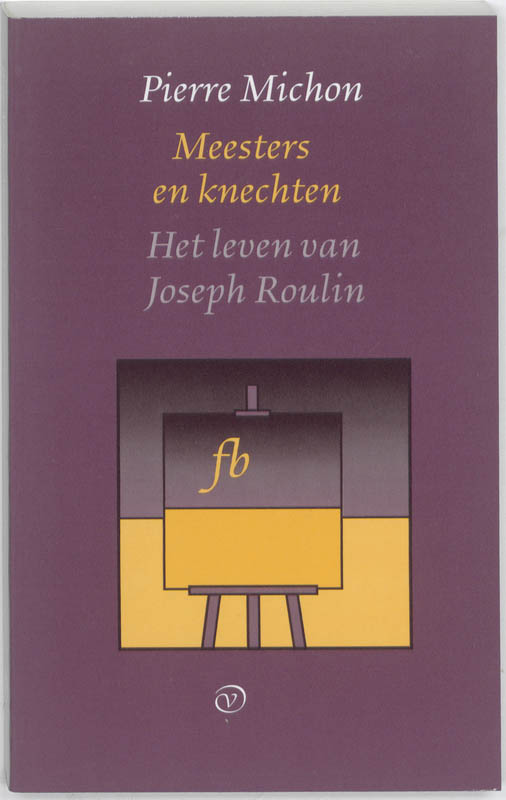Omslag van Meesters en knechten ; Het leven van Joseph Roulin