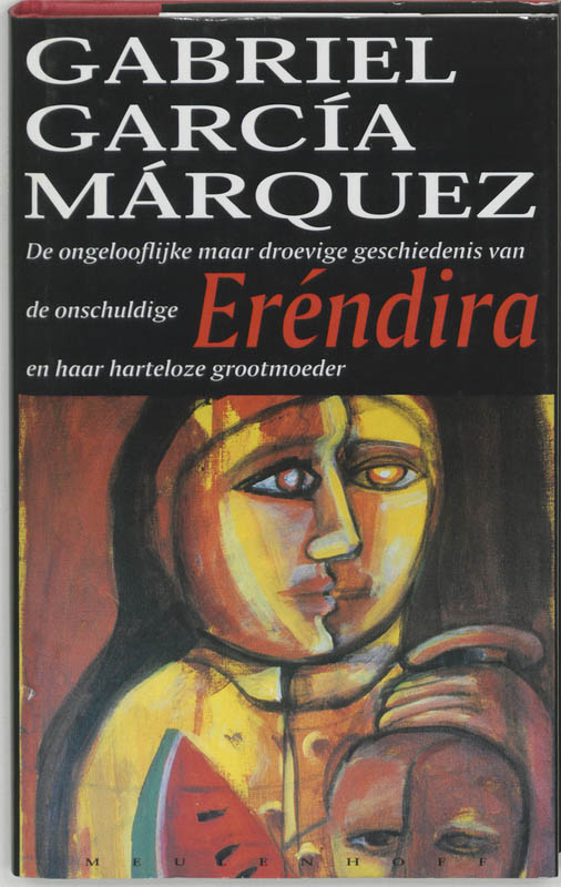 Omslag van De ongelooflijke maar droevige geschiedenis van de onschuldige Erendira en haar harteloze grootmoeder en andere verhalen