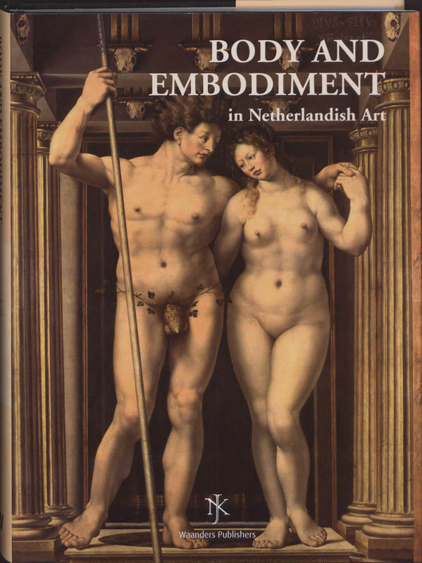 Omslag van Body and Embodiment in Netherlandish art = Lichaam en lichamelijkheid in de Nederlandse kunst