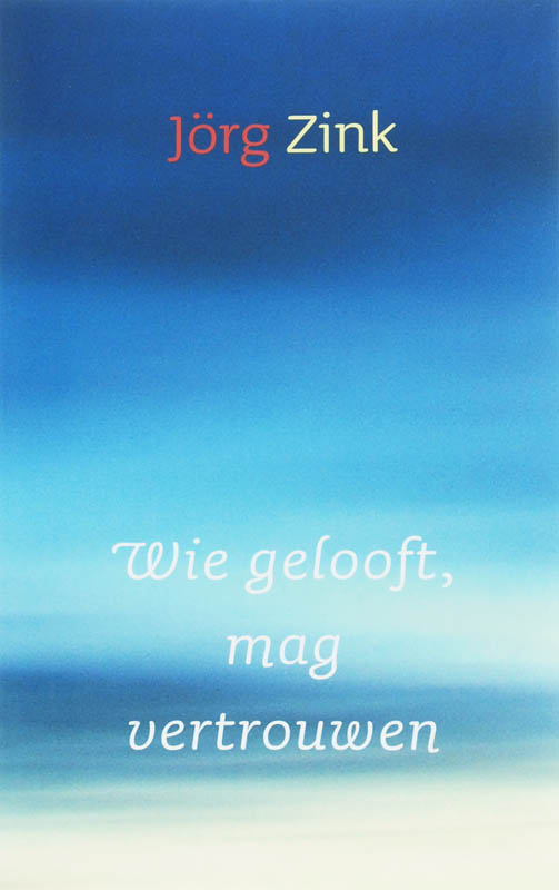 Omslag van Wie gelooft mag vertrouwen