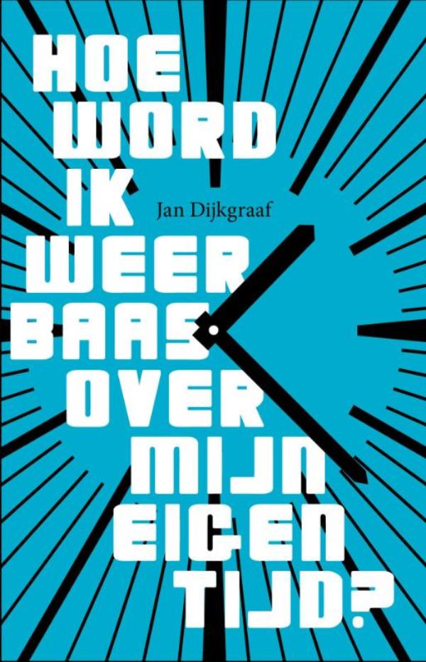 Omslag van Hoe word ik weer baas over mijn eigen tijd?