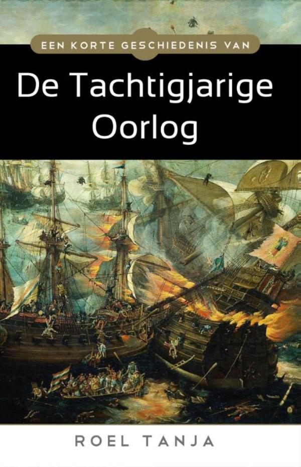 Omslag van Een korte geschiedenis van de Tachtigjarige Oorlog