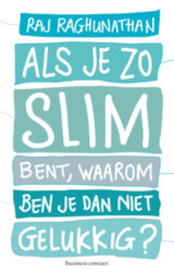 Omslag van Als je zo slim bent, waarom ben je dan niet gelukkig