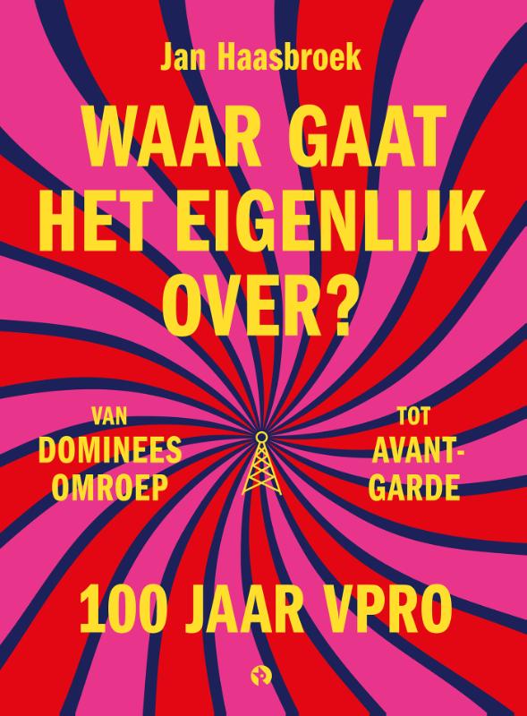 Omslag van Waar gaat het eigenlijk over? 100 jaar VPRO