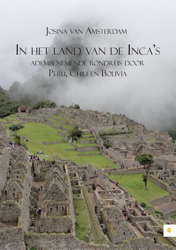 Omslag van In het land van de Incas; adembenemende rondreis door Peru, Chili en Bolivia