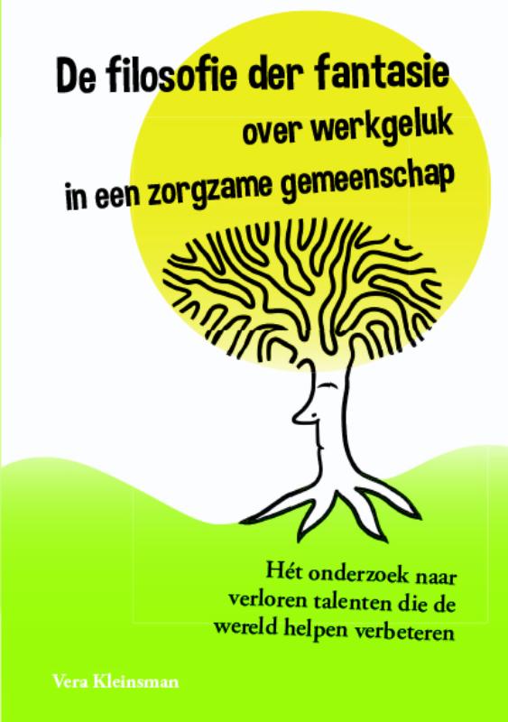 Omslag van De filosofie der fantasie over werkgeluk in een zorgzame gemeenschap