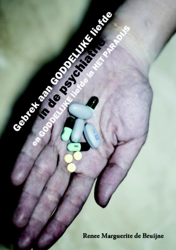 Omslag van Gebrek aan GODDELIJKE liefde in de psychiatrie en GODDELIJKE liefde in HET PARADIJS