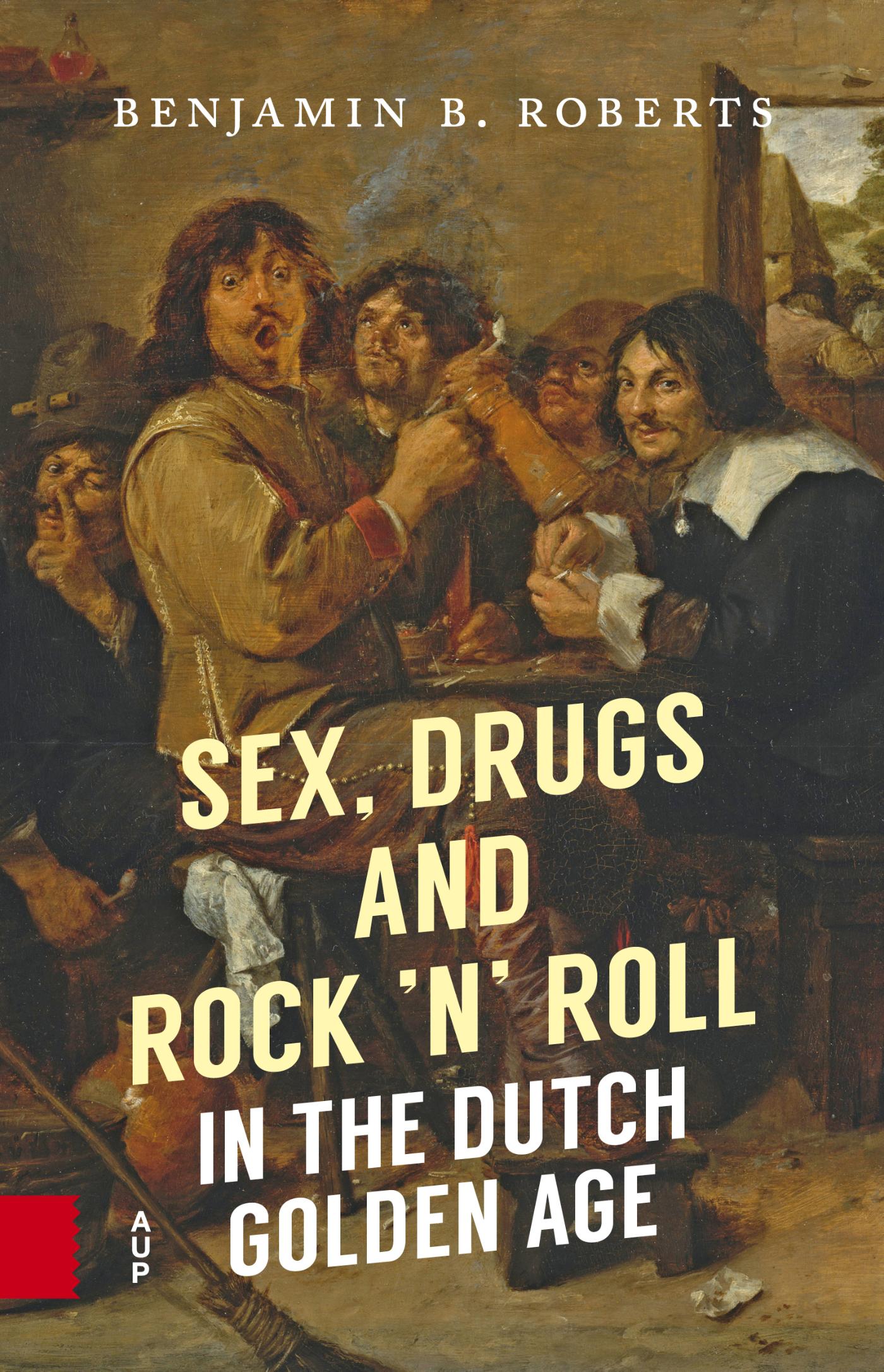 Omslag van Sex, Drugs and Rock 'n' Roll in the Dutch Golden Age