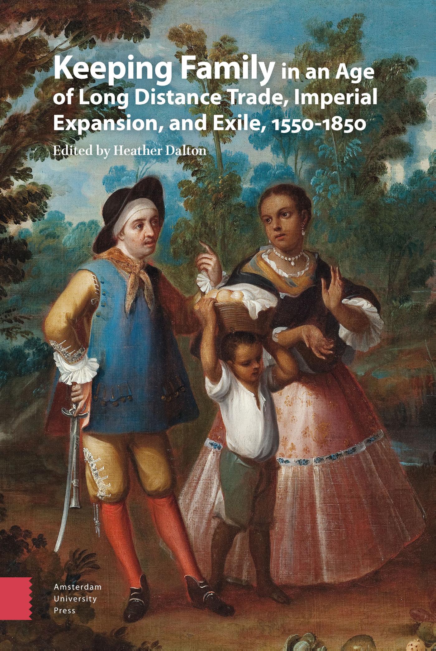 Omslag van Keeping Family in an Age of Long Distance Trade, Imperial Expansion, and Exile, 1550-1850