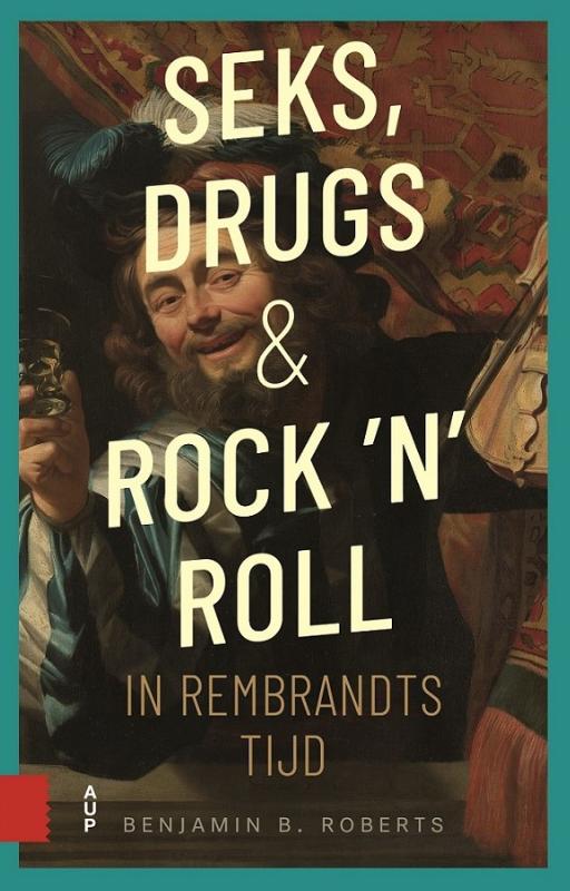 Omslag van Seks, drugs en rock 'n' roll in Rembrandts tijd