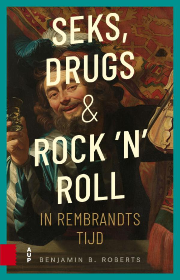 Omslag van Seks, drugs en rock 'n' roll in Rembrandts tijd