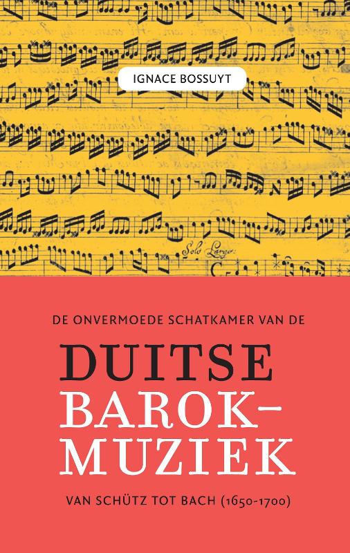 Omslag van De onvermoede schatkamer van de Duitse barokmuziek tussen Schütz en Bach (1650-1700)