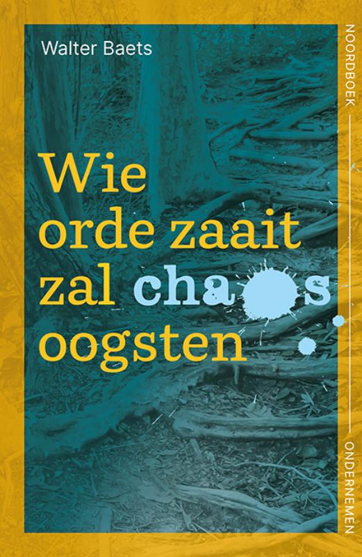 Omslag van Wie orde zaait zal chaos oogsten