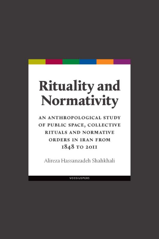 Omslag van Rituality and normativity. An anthropological study of public space, collective rituals and normative orders in Iran from 1848 to 2011