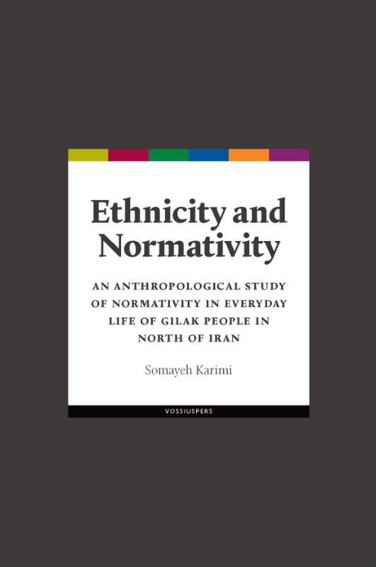 Omslag van Ethnicity and Normativity. An anthropological study of normativity in everyday life of Gilak people in north of Iran