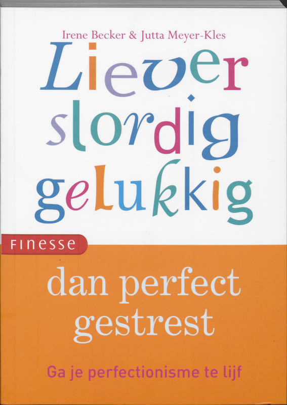 Omslag van Liever slordig gelukkig dan perfect gestresst