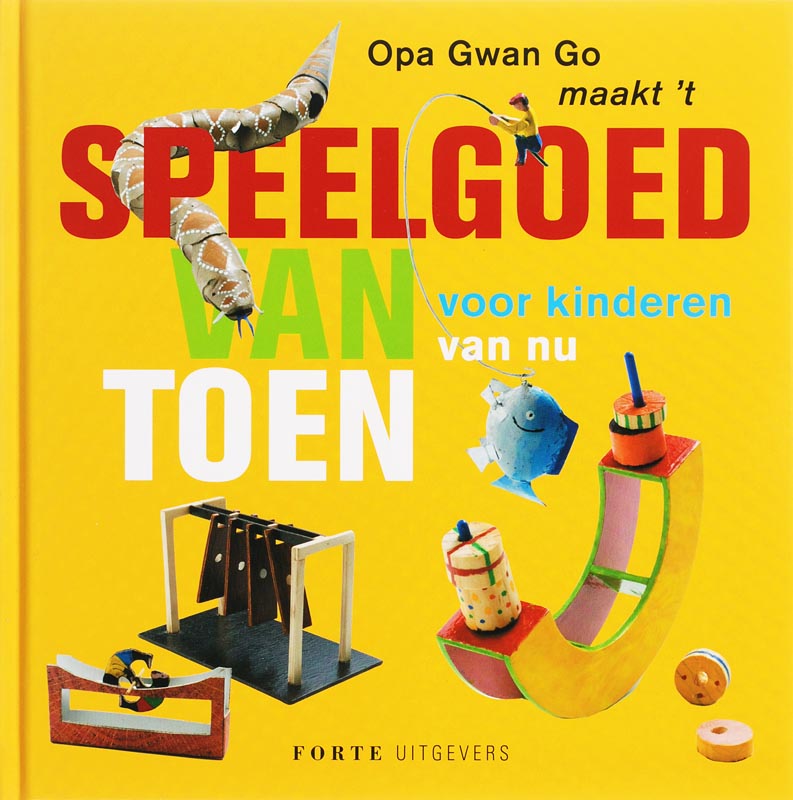 Omslag van Opa Gwan Go maak't speelgoed van toen voor kinderen van nu