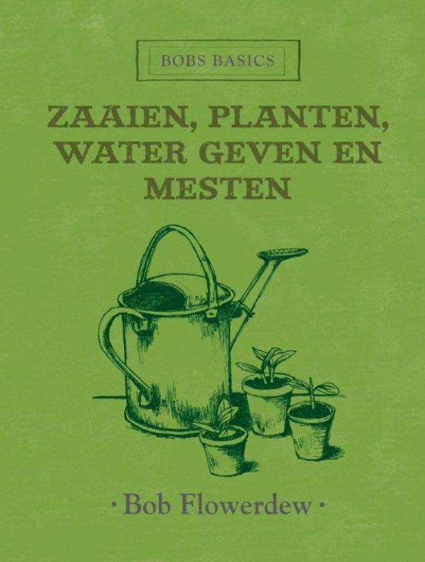 Omslag van Zaaien, planten, water geven en mesten