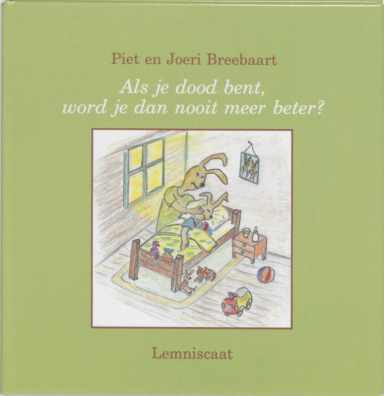 Omslag van Als je dood bent word je dan nooit meer beter?