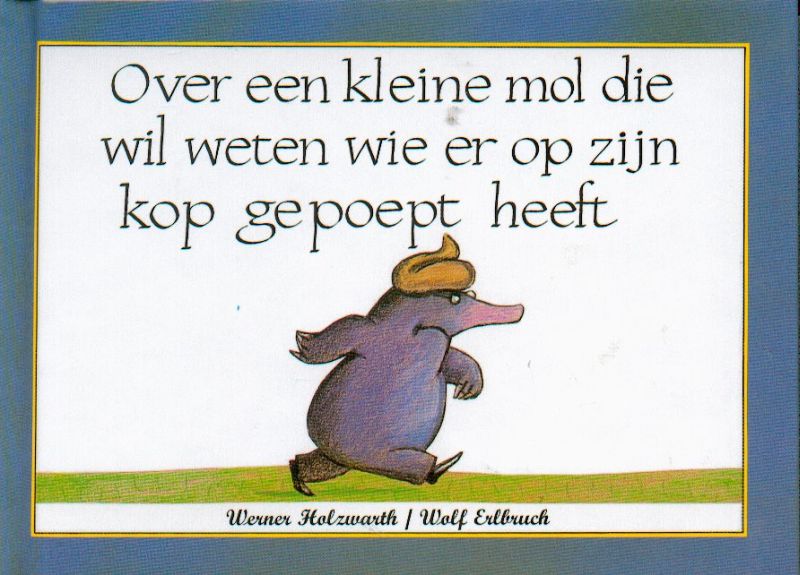 Omslag van Over een kleine mol die wil weten wie er op zijn kop gepoept heeft