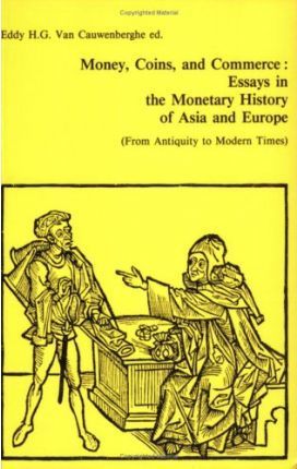 Omslag van Money, Coins and Commerce: Essays in the Monetary History of Asia and Europe (From Antiquity to Modern Times)