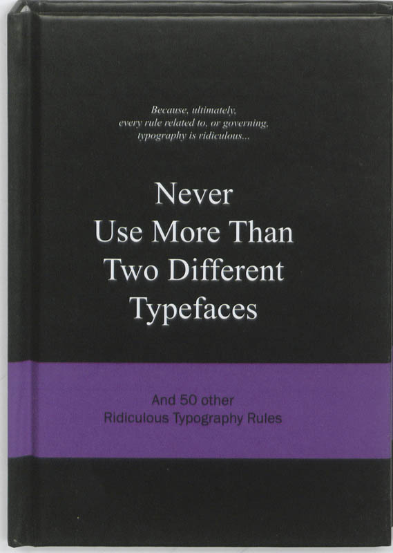 Omslag van Never use More Than Two Different Typefaces