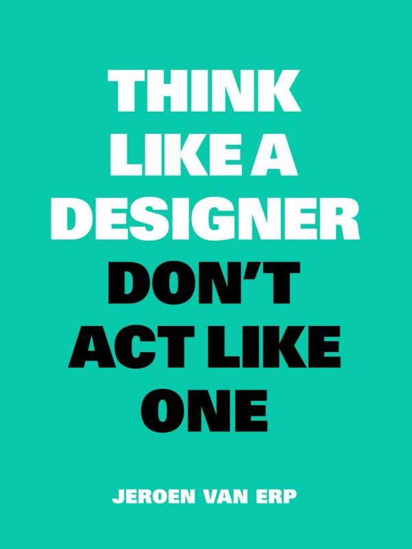 Omslag van Think like a designer, don't act like one