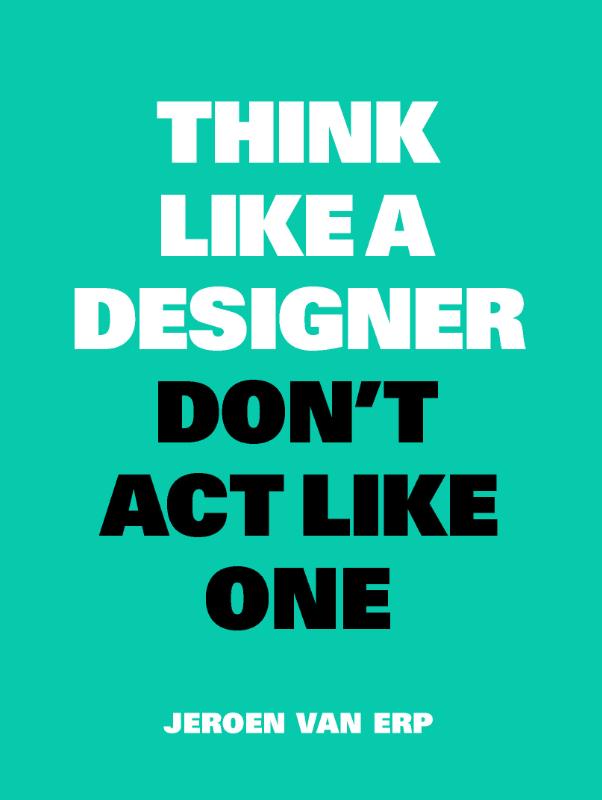 Omslag van Think Like a Designer, Don't Act Like One