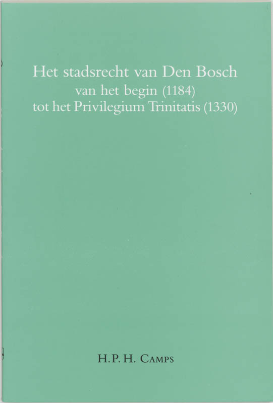 Omslag van Het stadsrecht van Den Bosch van het begin (1184) tot het Privilegium Trinitatis (1330)