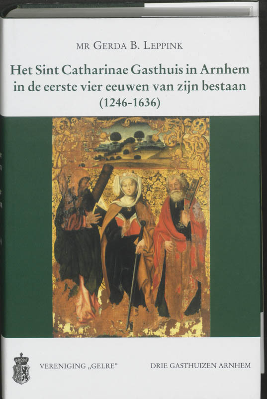 Omslag van Het Sint Catharinae Gasthuis in Arnhem in de eerste vier eeuwen van zijn bestaan (1246-1636)