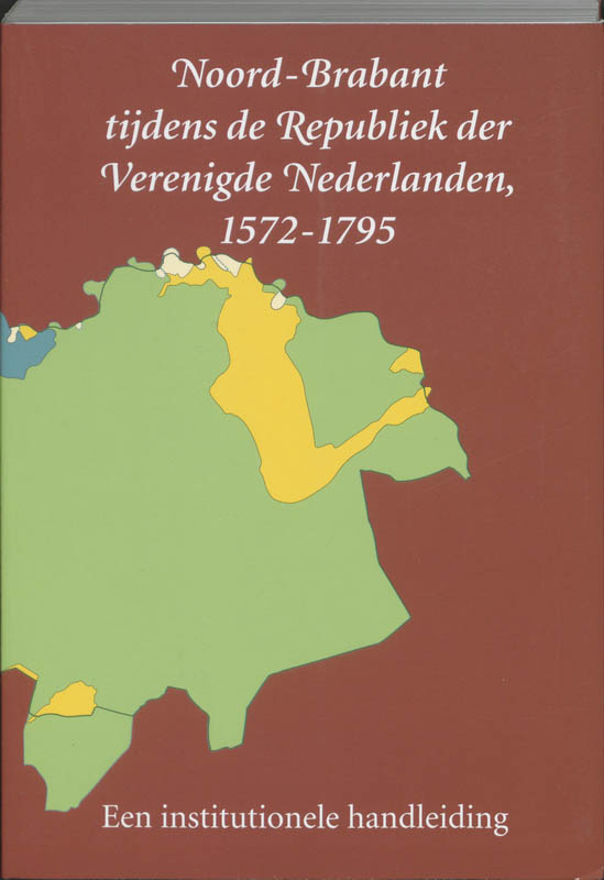 Omslag van Noord-Brabant tijdens de Republiek der Verenigde Nederlanden 1572-1795