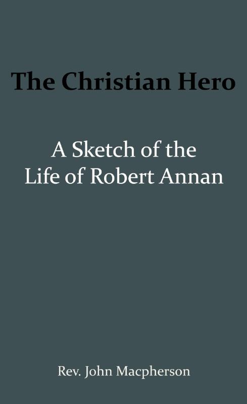 Omslag van The Christian Hero: A Sketch of the Life of Robert Annan