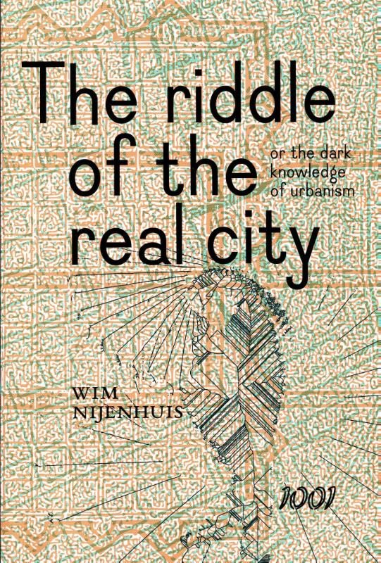Omslag van The Riddle of the real city, or the dark knowledge of urbanism