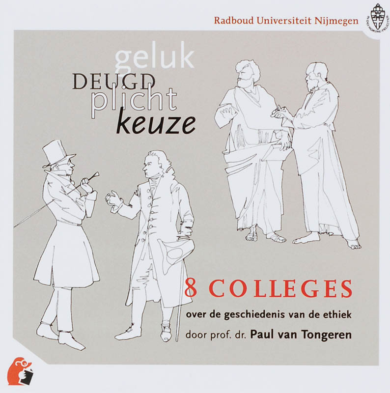 Omslag van Geluk...Deugd...Plicht...Keuze...8 colleges over de geschiedenis van de ethiek