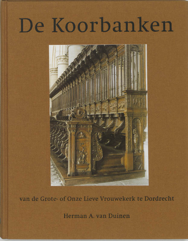 Omslag van De koorbanken van de Grote- of Onze Lieve Vrouwekerk te Dordrecht