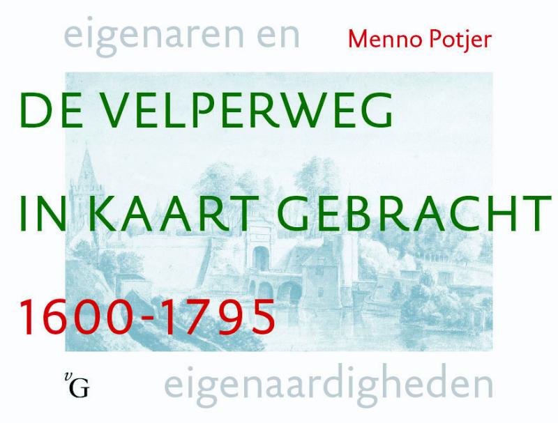 Omslag van De Velperweg in kaart gebracht 1600-1795