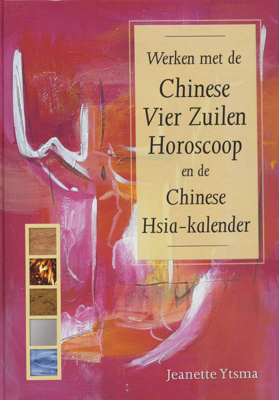 Omslag van Werken met de Chinese Vier Zuilen Horoscoop en de Chinese Hsia-kalender