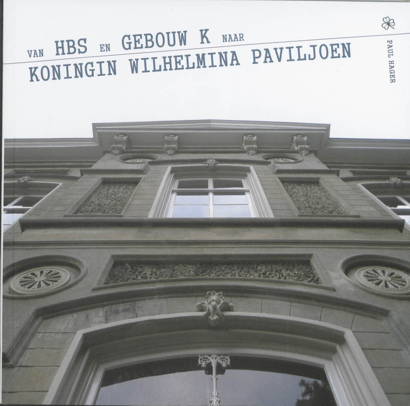 Omslag van Van HBS en Gebouw K naar Koningin Wilhelmina Paviljoen