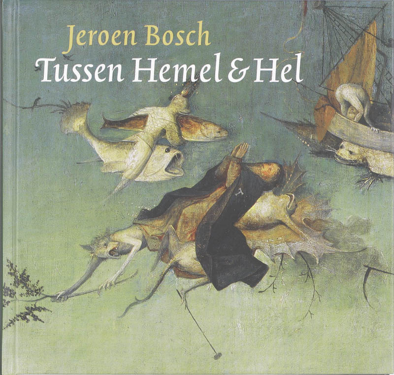 Omslag van Jeroen Bosch Tussen Hemel & Hel