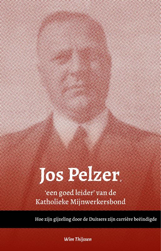 Omslag van Jos Pelzer, 'een goed leider’ van de Katholieke Mijnwerkersbond