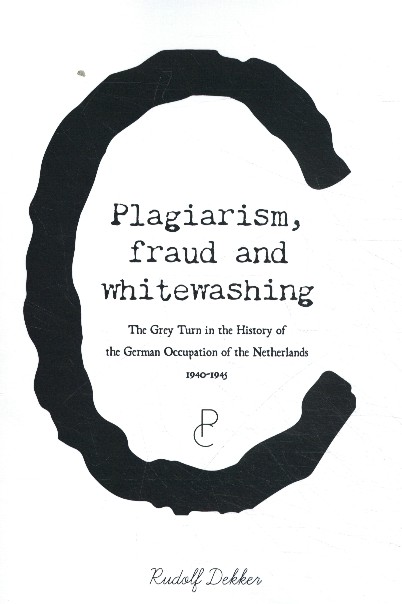 Omslag van Plagiarism, Fraud and Whitewashing, the Grey Turn in the History of the German Occupation of the Netherlands, 1940-1945