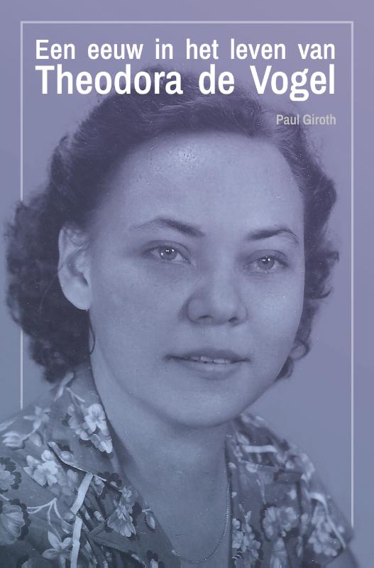 Omslag van Een eeuw in het leven van Theodora de Vogel
