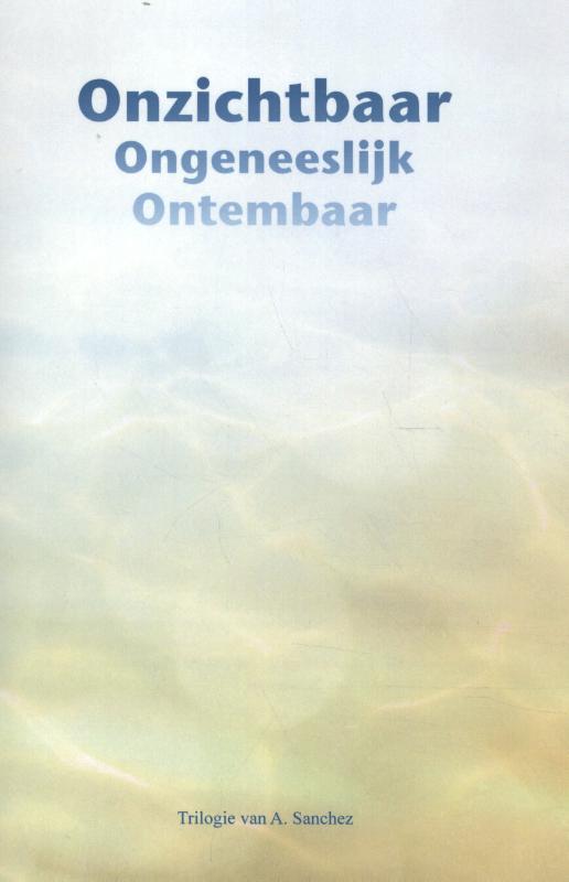 Omslag van Onzichtbaar ontembaar ongeneeslijk