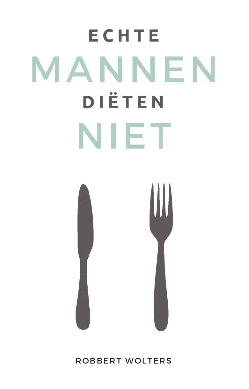Omslag van Echte mannen diëten niet