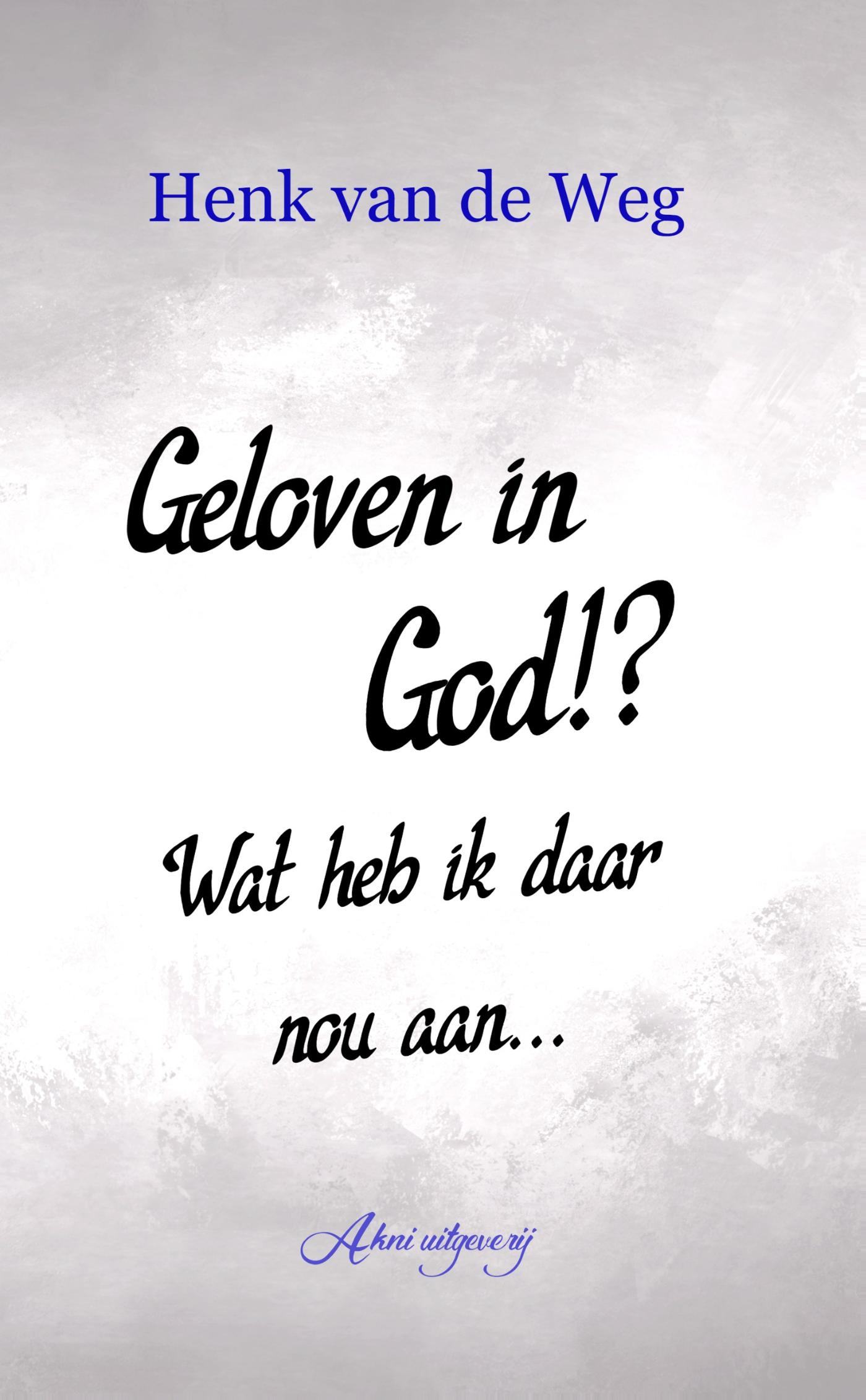 Omslag van Geloven in God!? Wat heb ik daar nou aan