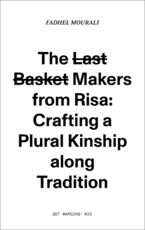 Omslag van The l̶a̶s̶t̶ b̶a̶s̶k̶e̶t̶ makers from Risa: crafting a plural kinship along tradition.