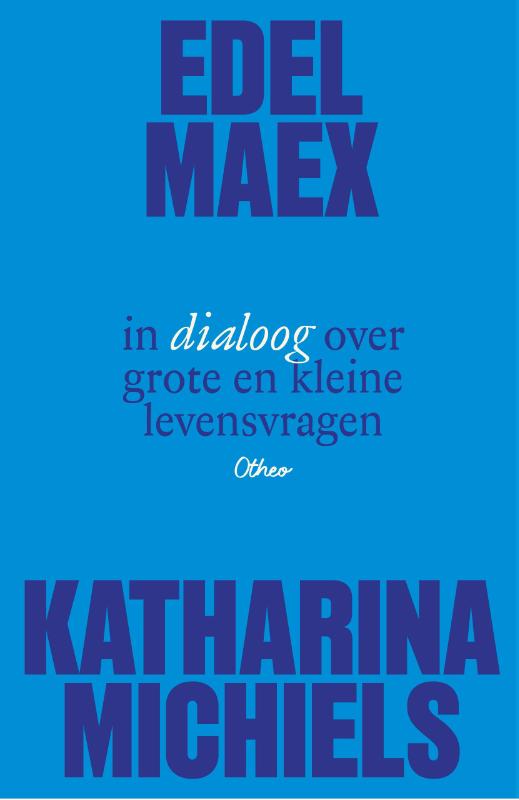 Omslag van Edel Maex en Katharina Michiels in dialoog over grote en kleine levensvragen