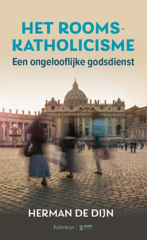 Omslag van Het Rooms-katholicisme, een ongelooflijke godsdienst